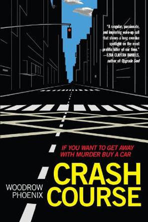 Crash Course: If You Want to Get Away with Murder Buy a Car Woodrow Phoenix 9781951491017