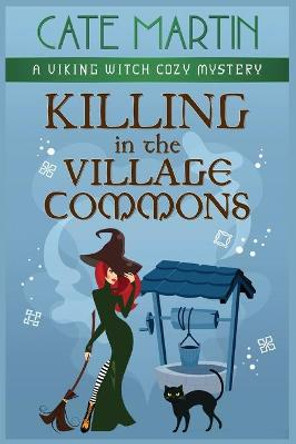 Killing in the Village Commons: A Viking Witch Cozy Mystery Cate Martin 9781951439576