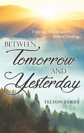 Between Tomorrow And Yesterday Felton Perry 9781952027482