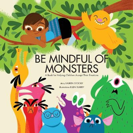 Be Mindful of Monsters: A Book for Helping Children Accept Their Emotions Lauren Stockly 9781953094001