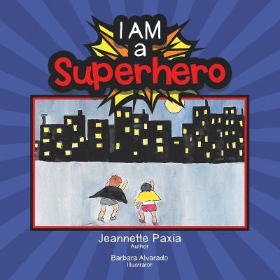 I Am a Superhero by Jeannette Paxia