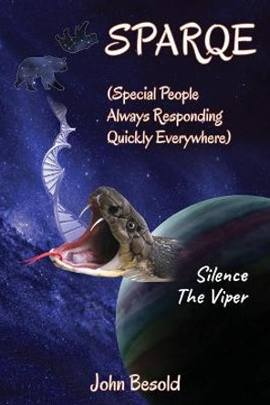 SPARQE - (Special People Always Responding Quickly Everywhere): Silence The Viper John Besold 9781977234919