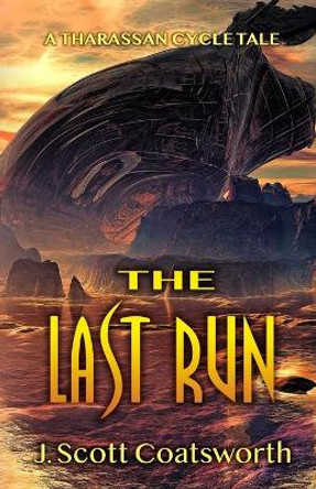 The Last Run: A Tharassan Cycle Story J Scott Coatsworth 9781955778121