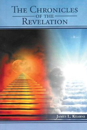 The Chronicles of the Revelation James L Kearns 9781953904317