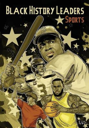 Black History Leaders: Athletes: LeBron James, Jackie Robinson, Russell Wilson and Tiger Woods Michael Frizell 9781954044432