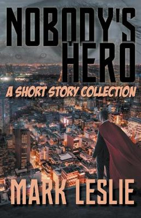 Nobody's Hero Mark Leslie 9781989351093