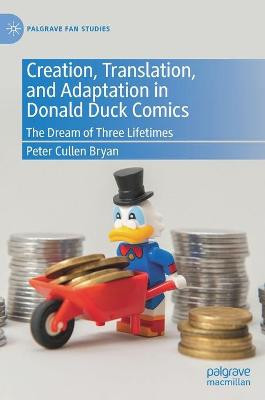 Creation, Translation, and Adaptation in Donald Duck Comics: The Dream of Three Lifetimes Peter Cullen Bryan 9783030736354