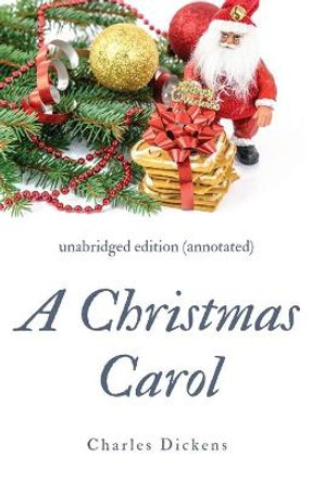 A Christmas Carol (annotated): unabridged edition with introduction and commentary Charles Dickens 9782956882206