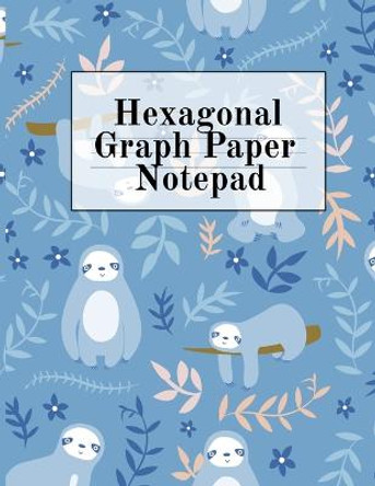 Hexagonal Graph Paper Notepad: Hexagon Notebook (.2&quot; per side, small) - Draw, Doodle, Craft, Tilt, Quilt, Video Game & Mosaic Decoration Project Composition Note Book With Lazy Sloth Printed Cover Crafty Hexagon 9783749735815