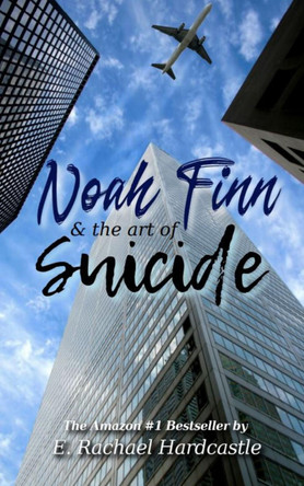 Noah Finn & the Art of Suicide by E. Rachael Hardcastle
