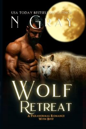 Wolf Retreat: A Paranormal Romance with Bite! N Gray 9781991206145