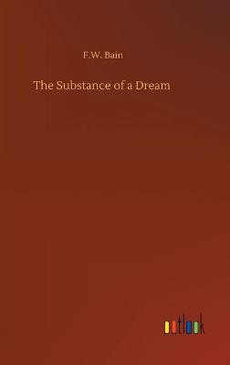 The Substance of a Dream F W Bain 9783752368055