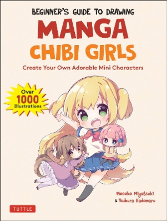 Beginner's Guide to Drawing Manga Chibi Girls: Create Your Own Adorable Mini Characters (Over 1,000 Illustrations) Mosoko Miyatsuki 9784805316139