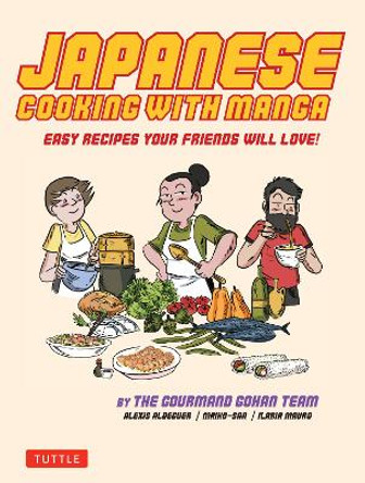 Japanese Cooking with Manga: The Gourmand Gohan Cookbook: 59 Easy Recipes Your Friends will Love! Alexis Aldeguer 9784805314333