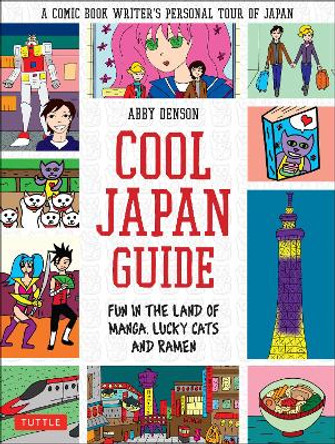 Cool Japan Guide: Fun in the Land of Manga, Lucky Cats and Ramen Abby Denson 9784805312797