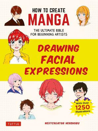 How to Create Manga: Drawing Facial Expressions: The Ultimate Bible for Beginning Artists (With Over 1,250 Illustrations) NextCreator Henshubu 9784805315620
