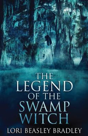 The Legend Of The Swamp Witch Lori Beasley Bradley 9784867513729