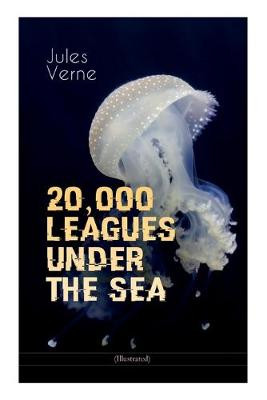 20,000 LEAGUES UNDER THE SEA (Illustrated) by Jules Verne