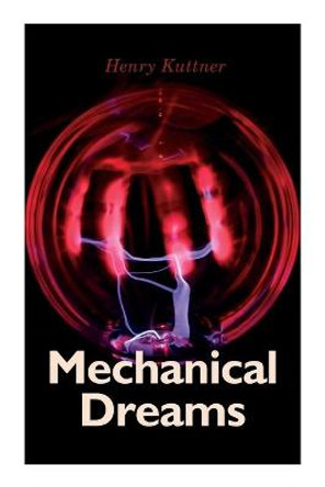 Mechanical Dreams: 2 Sci-Fi Classics by Henry Kuttner: The Ego Machine & Where the World is Quiet Henry Kuttner 9788027309665