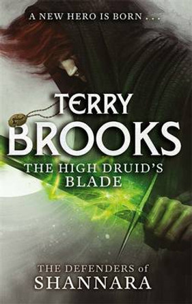 The High Druid's Blade: The Defenders of Shannara Terry Brooks 9780356502182