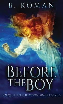 Before The Boy: The Prequel To The Moon Singer Trilogy B Roman 9784867508060