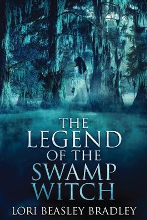 The Legend Of The Swamp Witch Lori Beasley Bradley 9784867513750