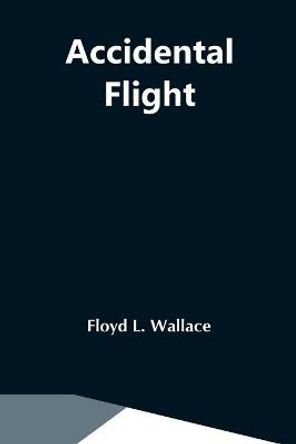 Accidental Flight by Floyd L Wallace
