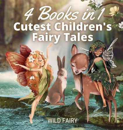 Cutest Children's Fairy Tales: 4 Books in 1 Wild Fairy 9789916654736