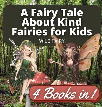 A Fairy Tale About Kind Fairies for Kids: 4 Books in 1 Wild Fairy 9789916658758