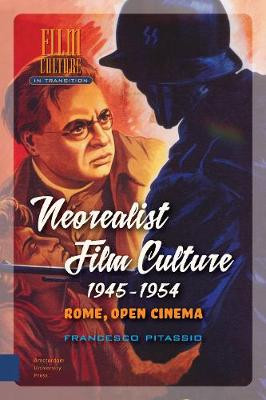 Neorealist Film Culture, 1945-1954 by Francesco Pitassio