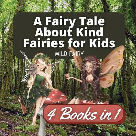 A Fairy Tale About Kind Fairies for Kids: 4 Books in 1 Wild Fairy 9789916658765