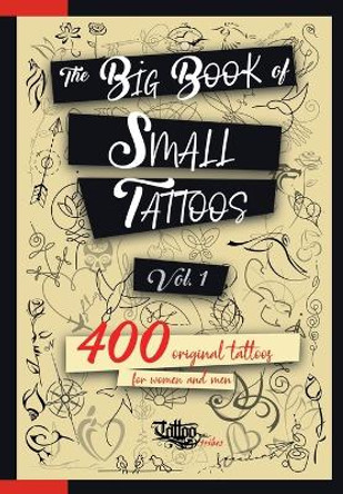 The Big Book of Small Tattoos - Vol.1: 400 small original tattoos for women and men Roberto Gemori 9788894205688