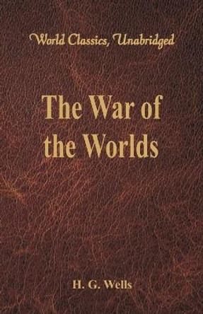 The War of the Worlds: (World Classics, Unabridged) H. G. Wells 9789386101228