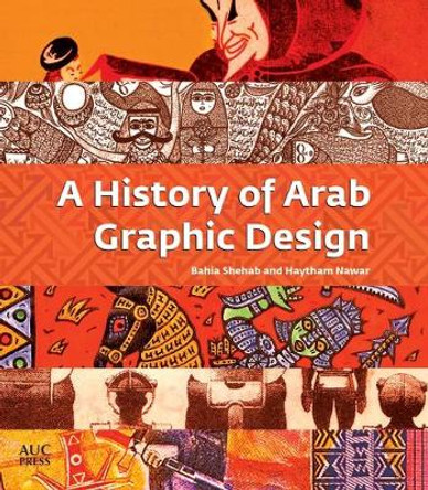 A History of Arab Graphic Design Bahia Shehab 9789774168918