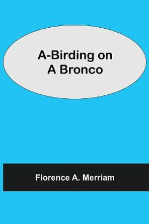 A-Birding on a Bronco Florence A Merriam 9789354546655