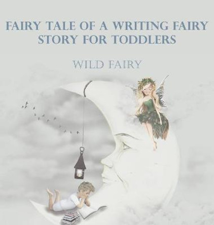 Fairy Tale Of A Writing Fairy: Story For Toddlers Wild Fairy 9789916402986