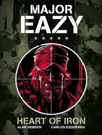 Major Eazy: Heart of Iron: Volume 1 Alan Hebden 9781848564411