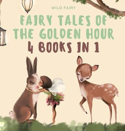 Fairy Tales of the Golden Hour: 4 Books in 1 Wild Fairy 9789916637074