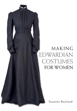 Making Edwardian Costumes for Women Suzanne Rowland 9781785001024