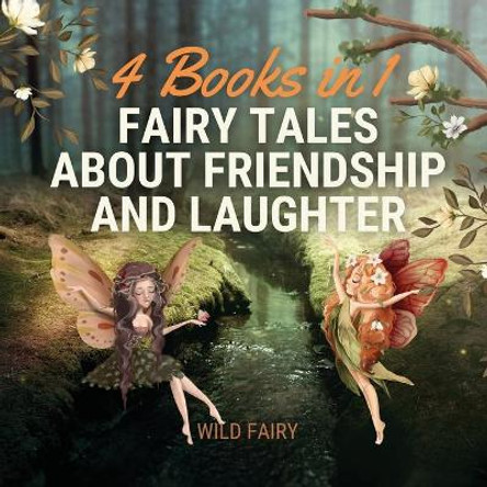 Fairy Tales About Friendship and Laughter: 4 Books in 1 Wild Fairy 9789916644300