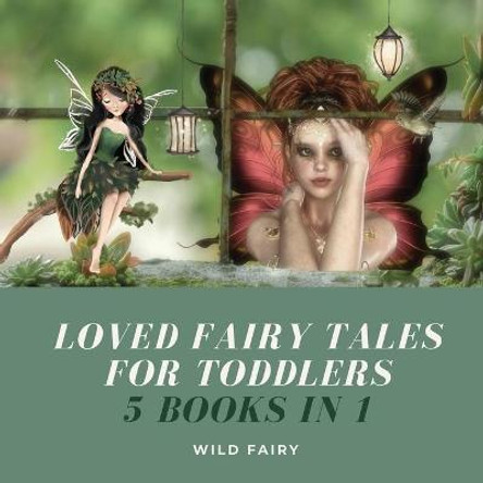 Loved Fairy Tales for Toddlers: 5 Books in 1 Wild Fairy 9789916643372