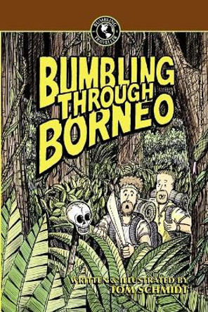 Bumbling Through Borneo Thomas A Schmidt 9789881806659