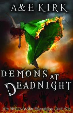 Demons at Deadnight: The Divinicus Nex Chronicles: Book One A & E Kirk 9781467984331