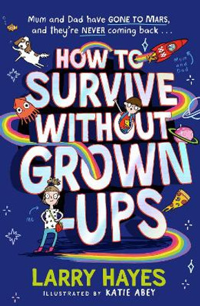 How to Survive Without Grown-Ups Larry Hayes 9781471198342