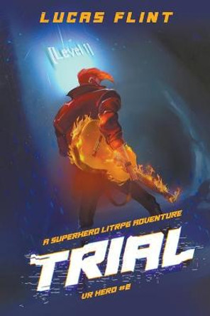 Trial: A Superhero LitRPG Adventure Lucas Flint 9798201027353