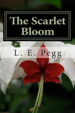 The Scarlet Bloom L E Pegg 9781492804222