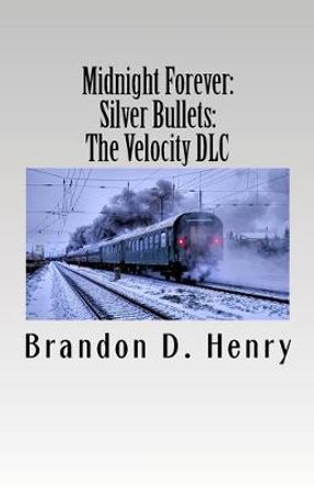 Midnight Forever: Silver Bullets: The Velocity DLC Brandon D Henry 9781724880482 Midnight Forever: Silver Bullets: The Velocity DLC Brandon D Henry 9781724880482