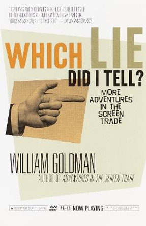 Which Lie Did I Tell?: More Adventures in the Screen Trade William Goldman 9780375703195