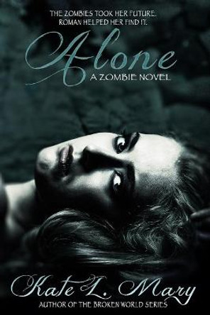 Alone: A Zombie Novel Kate L Mary 9781523645244