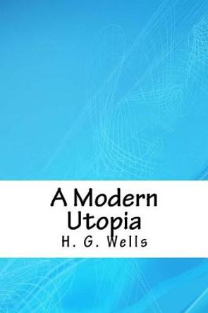 A Modern Utopia H G Wells 9781718820777